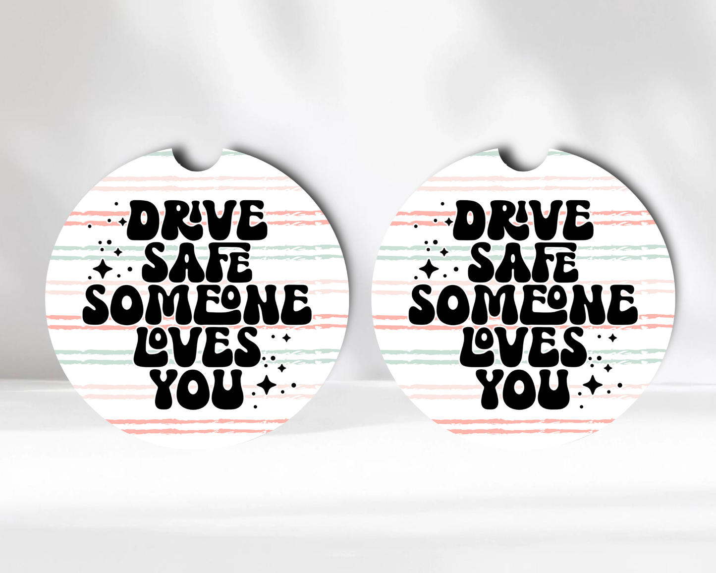 Drive Safe Someone Loves You